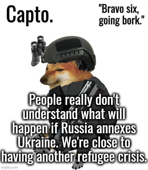 #SaveUkraine | People really don't understand what will happen if Russia annexes Ukraine. We're close to having another refugee crisis. | image tagged in tactical cheems | made w/ Imgflip meme maker