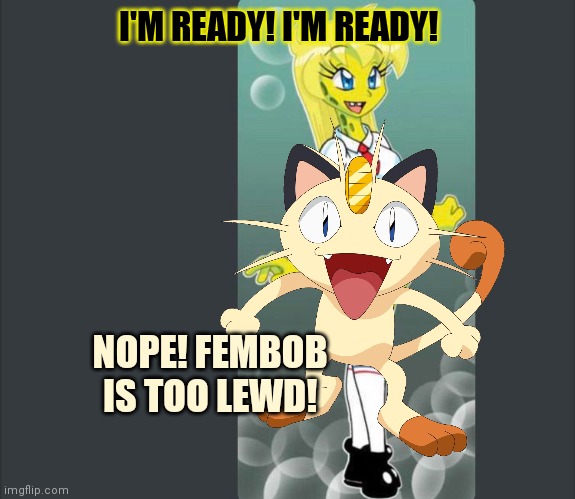 NOPE! FEMBOB IS TOO LEWD! I'M READY! I'M READY! | made w/ Imgflip meme maker