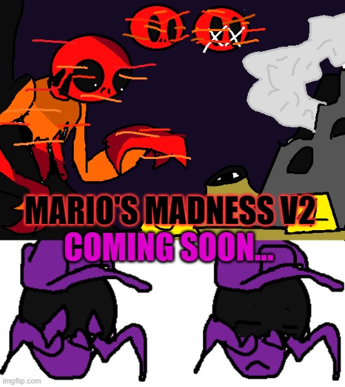 Mario's Madness Prt 2! | MARIO'S MADNESS V2; COMING SOON... | image tagged in mario,fnf,creepypasta | made w/ Imgflip meme maker