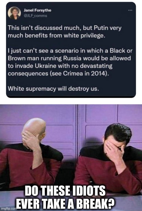 Liberal stupidity | DO THESE IDIOTS EVER TAKE A BREAK? | image tagged in double palm,ukraine,stupid liberals,liberal logic,memes,russia | made w/ Imgflip meme maker