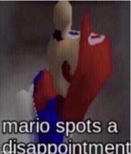 mario spots a disappointment | image tagged in mario spots a disappointment | made w/ Imgflip meme maker