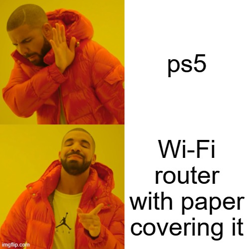 Drake Hotline Bling | ps5; Wi-Fi router with paper covering it | image tagged in memes,ps5 | made w/ Imgflip meme maker