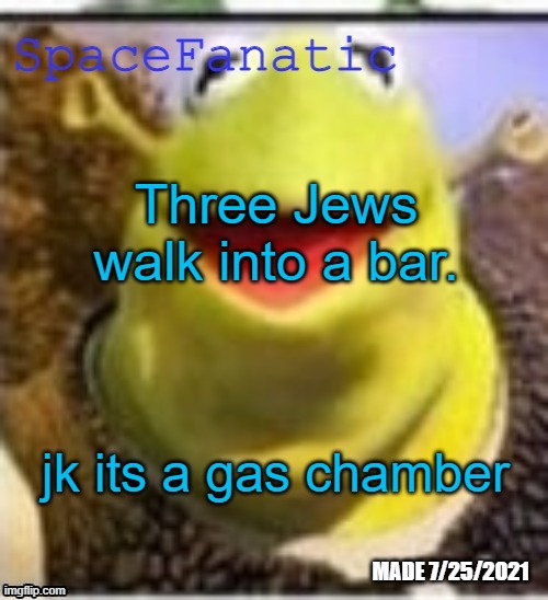 Ye Olde Announcements | Three Jews walk into a bar. jk its a gas chamber | image tagged in spacefanatic announcement temp | made w/ Imgflip meme maker