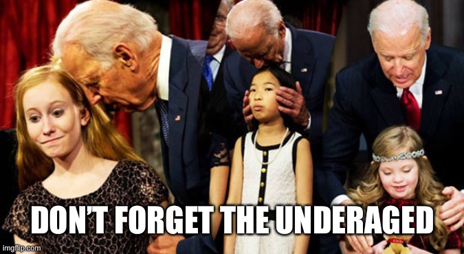 Creepy Joe Biden Sniff | DON’T FORGET THE UNDERAGED | image tagged in creepy joe biden sniff | made w/ Imgflip meme maker