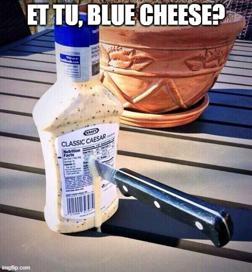 Dressing Up a Pun | ET TU, BLUE CHEESE? | image tagged in pun | made w/ Imgflip meme maker