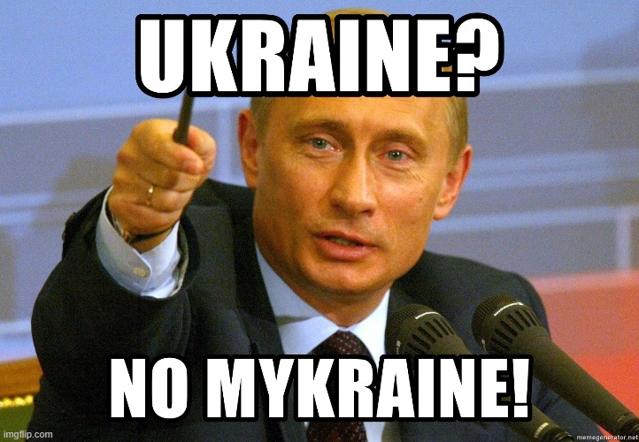 I Didn't Make This Meme (I Saw It Many Years Ago), But It's Pretty Relevant Now | image tagged in vladimir putin,putin,ukraine,relevant | made w/ Imgflip meme maker