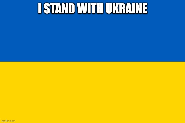 Ukraine flag | I STAND WITH UKRAINE | image tagged in ukraine flag,memes | made w/ Imgflip meme maker