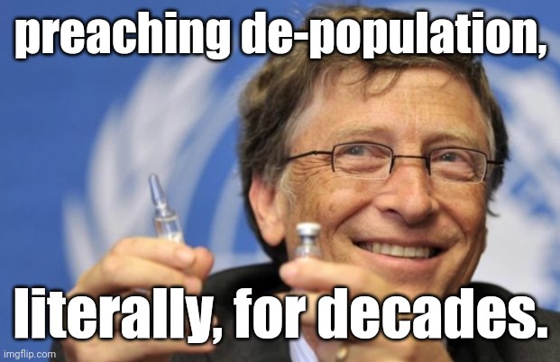 Bill Gates loves Vaccines | preaching de-population, literally, for decades. | image tagged in bill gates loves vaccines | made w/ Imgflip meme maker