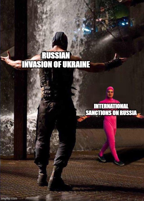 sanctions on russia | RUSSIAN INVASION OF UKRAINE; INTERNATIONAL SANCTIONS ON RUSSIA | image tagged in pink guy vs bane | made w/ Imgflip meme maker