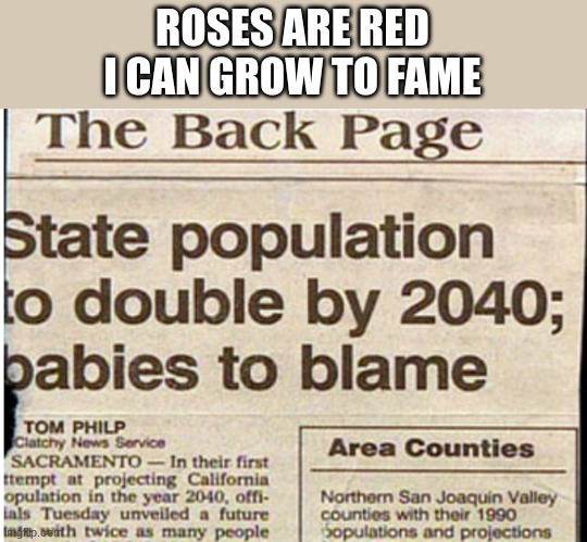ROSES ARE RED
I CAN GROW TO FAME | image tagged in funni,never gonna give you up,never gonna let you down,why are you reading this | made w/ Imgflip meme maker