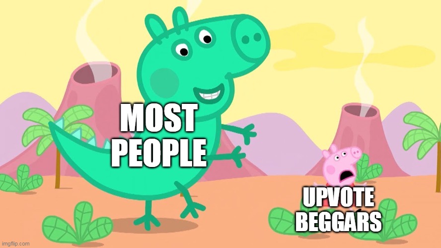Upvote Beggars | MOST PEOPLE; UPVOTE BEGGARS | image tagged in dinosaur george chase,peppa pig,epic peppa pig,dinosaur,upvote beggars | made w/ Imgflip meme maker