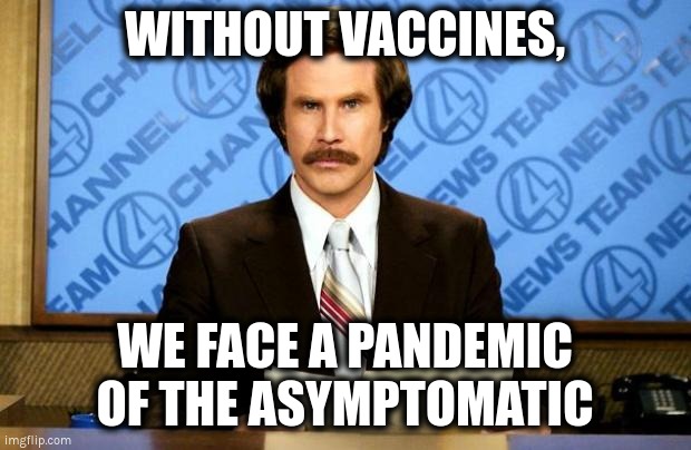 PANDEMIC OF THE ASYMPTOMATIC | WITHOUT VACCINES, WE FACE A PANDEMIC OF THE ASYMPTOMATIC | image tagged in breaking news,covid,omicron,vaccines | made w/ Imgflip meme maker