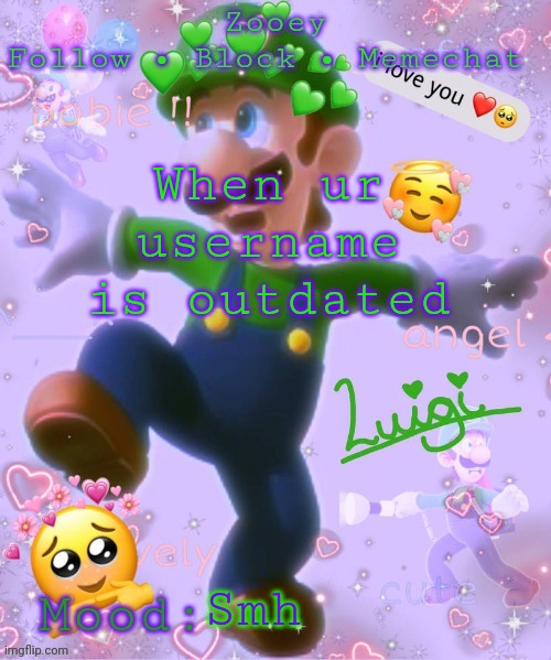 When ur username is outdated; Smh | image tagged in zooey's luigi announcement temp | made w/ Imgflip meme maker