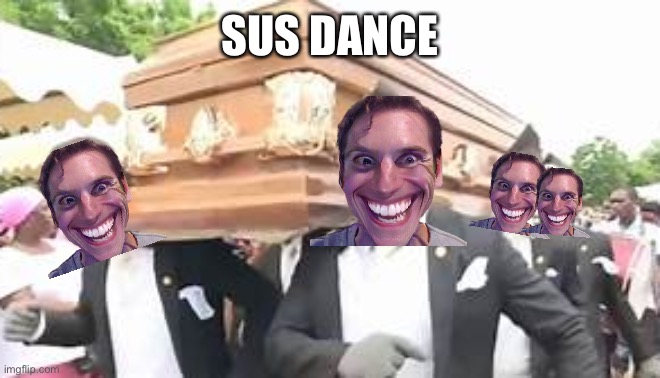 Sus Dance | SUS DANCE | image tagged in coffin dance | made w/ Imgflip meme maker