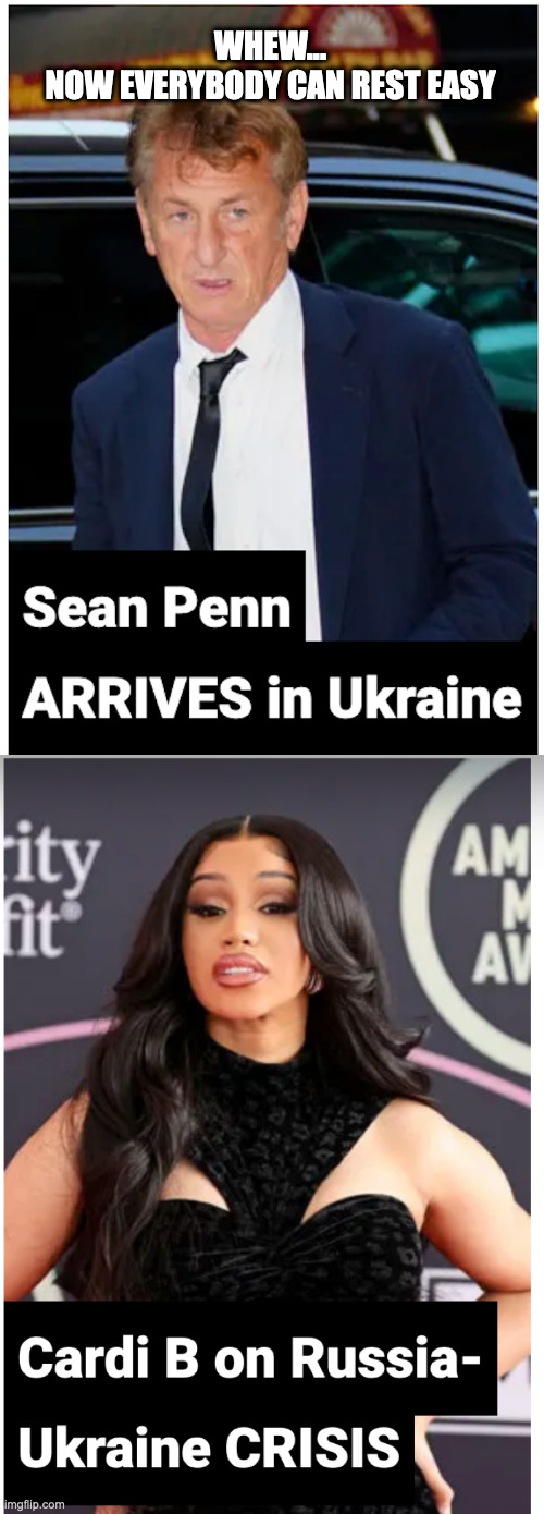 WHEW...
NOW EVERYBODY CAN REST EASY | image tagged in russia,ukraine,hollywood | made w/ Imgflip meme maker