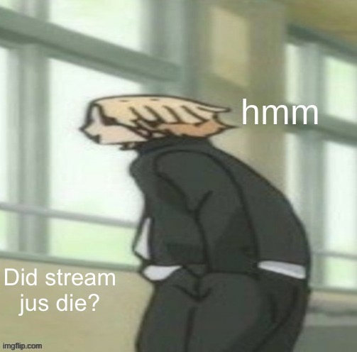 Mikey hmm | Did stream jus die? | image tagged in mikey hmm,anime | made w/ Imgflip meme maker