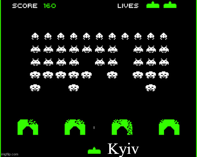 Space Invaders | Kyiv | image tagged in space invaders | made w/ Imgflip meme maker