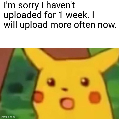 I'm back again | I'm sorry I haven't uploaded for 1 week. I will upload more often now. | image tagged in memes,back in my day | made w/ Imgflip meme maker