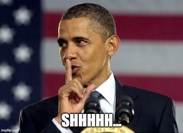 Obama Shhhhh | SHHHHH... | image tagged in obama shhhhh | made w/ Imgflip meme maker