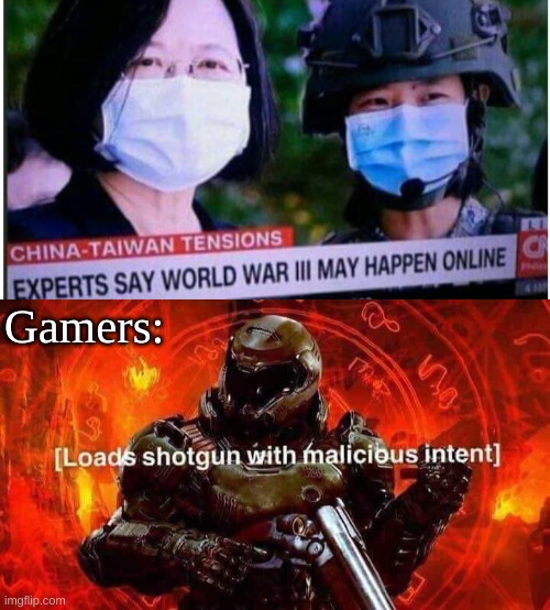 Gamers: | image tagged in loads shotgun with malicious intent | made w/ Imgflip meme maker