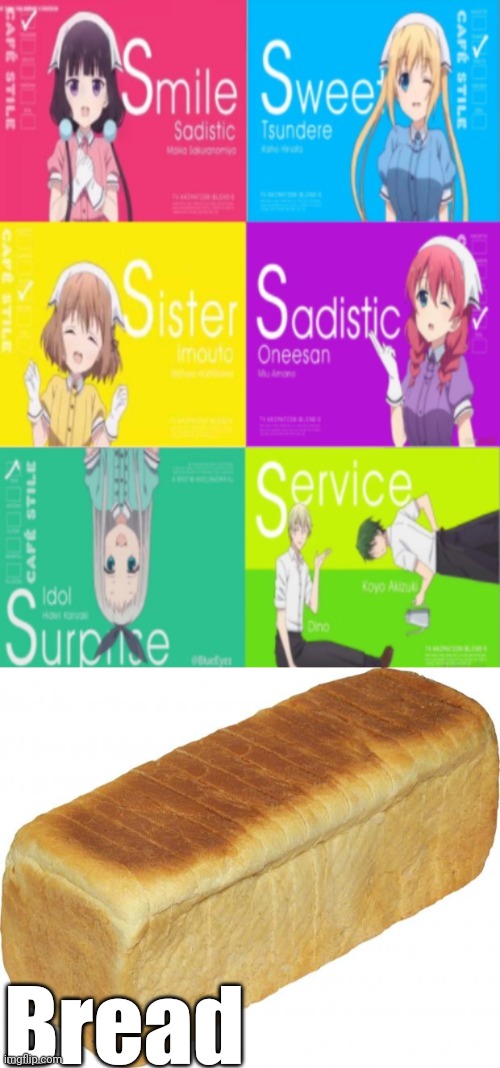 Bread | image tagged in smile sweet sister sadistic surprise service s,breadddd | made w/ Imgflip meme maker