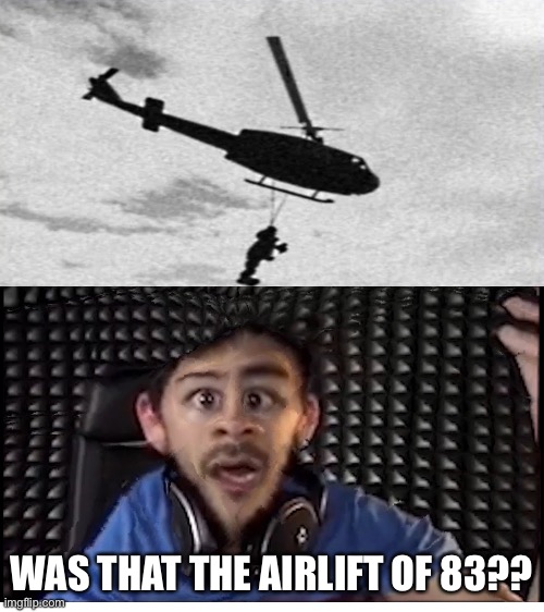 WAS THAT THE AIRLIFT OF 83?? | image tagged in blank white template,fnaf | made w/ Imgflip meme maker