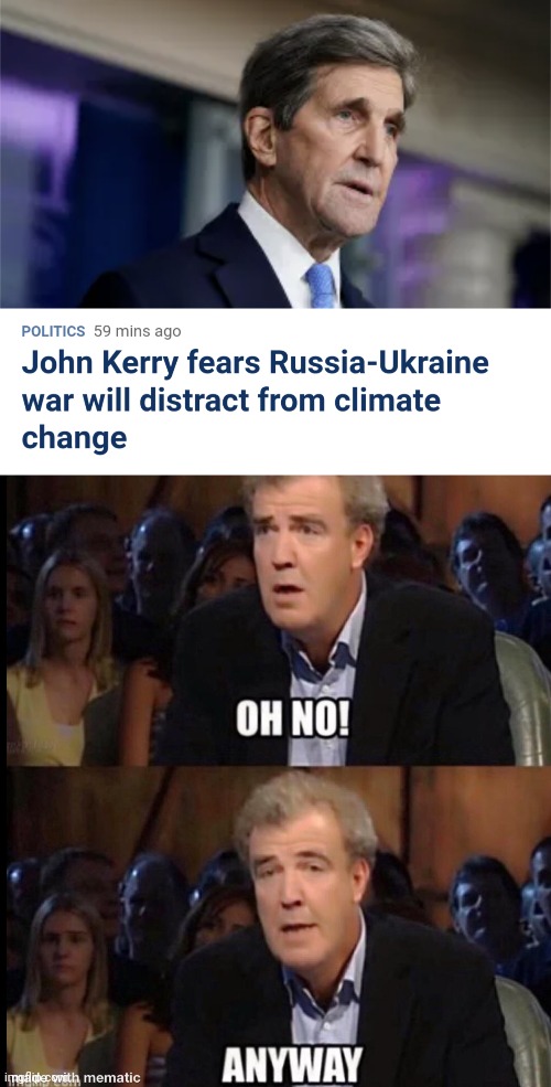 Oh, no! | image tagged in oh no anyway,memes,john kerry,democrats,climate change,ukraine | made w/ Imgflip meme maker