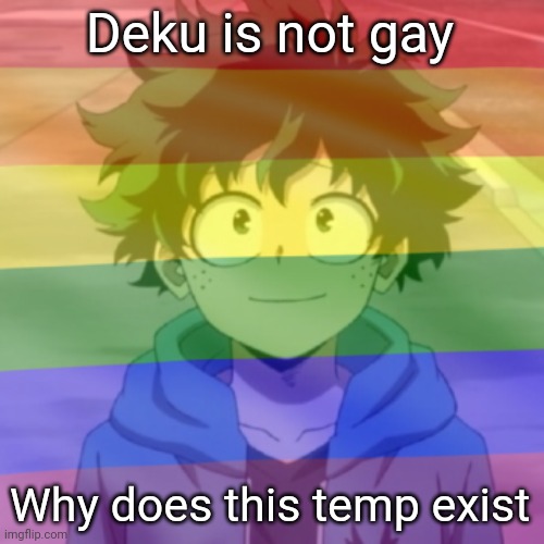 I didn't make it btw | Deku is not gay; Why does this temp exist | image tagged in gay png | made w/ Imgflip meme maker