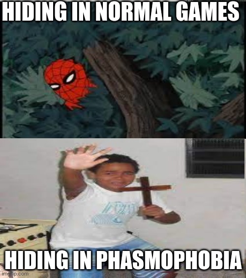 8( | HIDING IN NORMAL GAMES; HIDING IN PHASMOPHOBIA | image tagged in kid with cross | made w/ Imgflip meme maker
