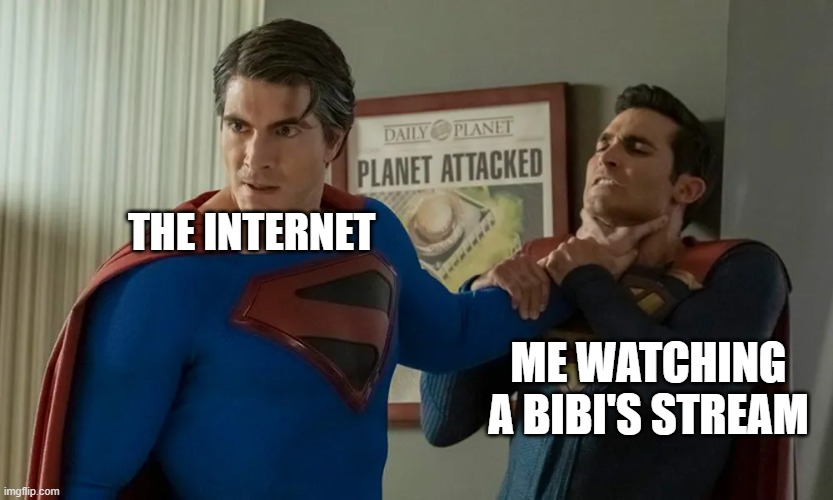 The internet | THE INTERNET; ME WATCHING A BIBI'S STREAM | image tagged in superman,watching | made w/ Imgflip meme maker