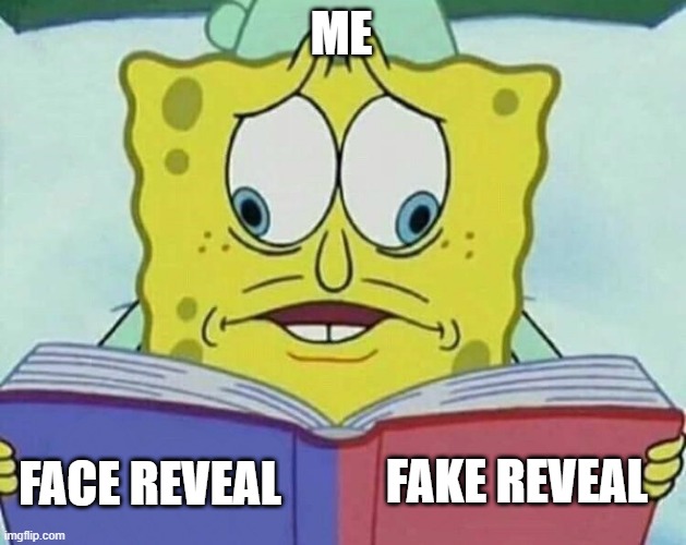 the other person be like: oooh i found that picture in the internet :/ | ME; FAKE REVEAL; FACE REVEAL | image tagged in cross eyed spongebob,memes,msmg,memememmemee | made w/ Imgflip meme maker