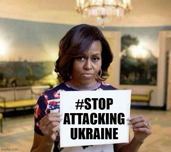 Michelle Obama blank sheet | #STOP
ATTACKING
UKRAINE | image tagged in michelle obama blank sheet | made w/ Imgflip meme maker
