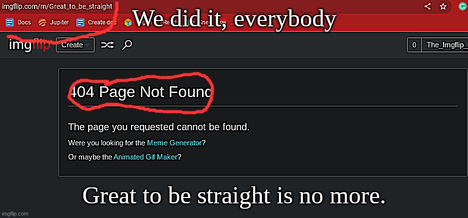 Victory for the gays | We did it, everybody; Great to be straight is no more. | made w/ Imgflip meme maker
