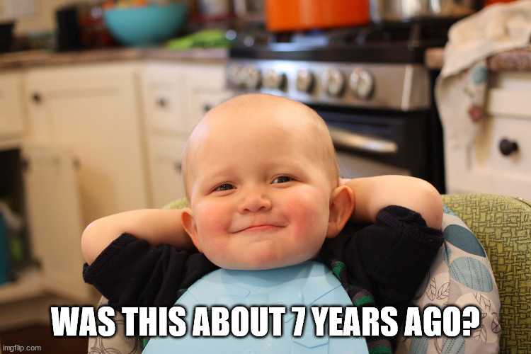 Baby Boss Relaxed Smug Content | WAS THIS ABOUT 7 YEARS AGO? | image tagged in baby boss relaxed smug content | made w/ Imgflip meme maker