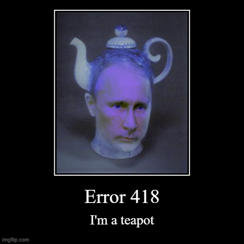 Putin is a teapot | image tagged in funny,demotivationals | made w/ Imgflip demotivational maker