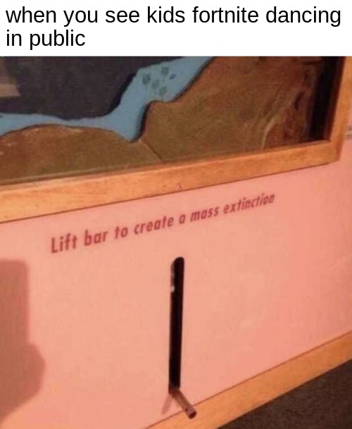when you see kids fortnite dancing
in public | image tagged in memes | made w/ Imgflip meme maker