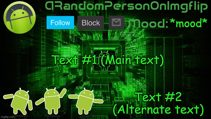 ARandomPersonOnImgflip Android template | *mood* Text #1 (Main text) Text #2 (Alternate text) | image tagged in arandompersononimgflip android template | made w/ Imgflip meme maker