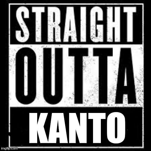 nwa | KANTO | image tagged in nwa | made w/ Imgflip meme maker
