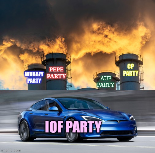 Vote IOF | CP PARTY; WUBBZY PARTY; PEPE PARTY; AUP PARTY; IOF PARTY | image tagged in tesla model s plaid,vote,iof,all the cool kids,are doing it | made w/ Imgflip meme maker