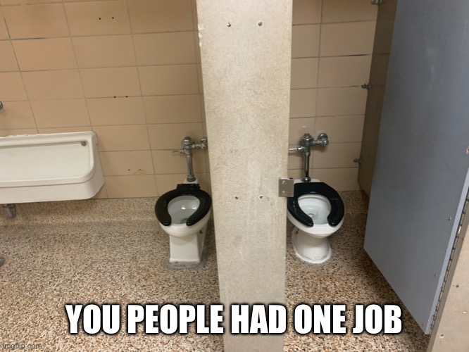 I saw this happen in high school lmao | YOU PEOPLE HAD ONE JOB | image tagged in funny,lol,lmao,epic fail,task failed successfully,funny memes | made w/ Imgflip meme maker