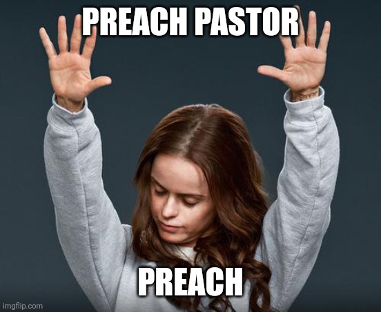 preach | PREACH PASTOR PREACH | image tagged in preach | made w/ Imgflip meme maker