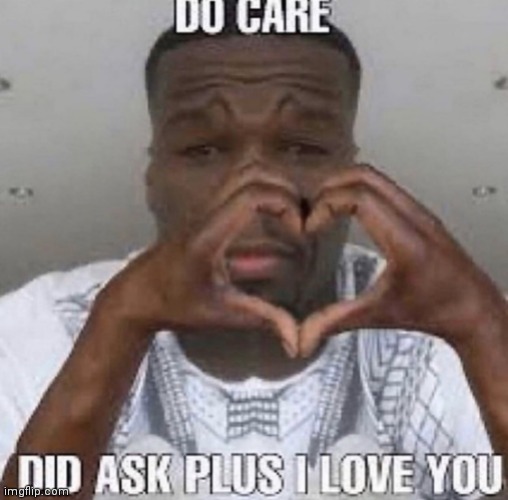Do care did ask | image tagged in do care did ask | made w/ Imgflip meme maker