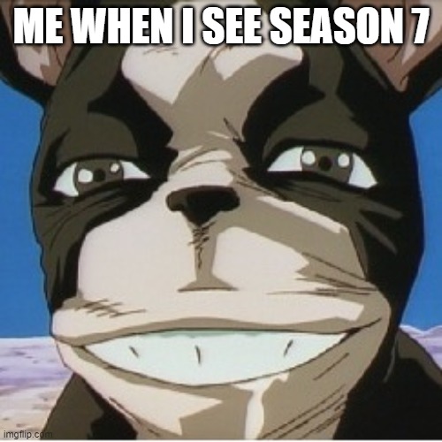 me when i see jojo part 7 | ME WHEN I SEE SEASON 7 | image tagged in iggy | made w/ Imgflip meme maker