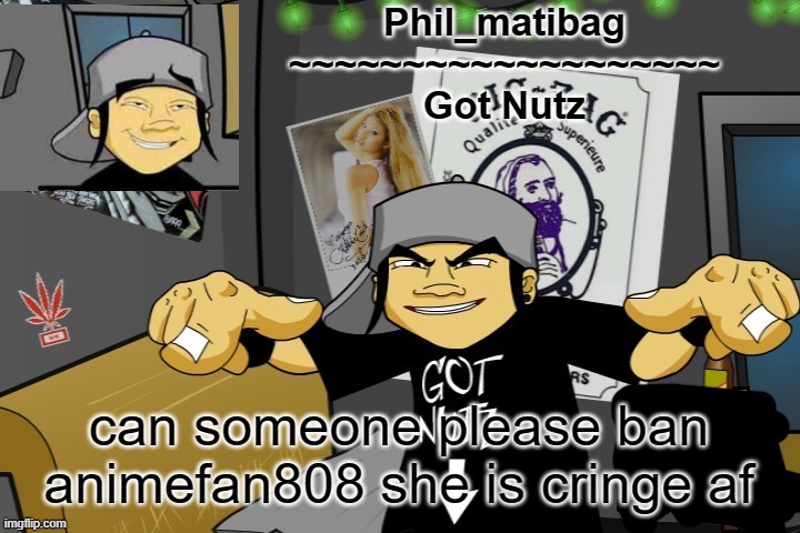 Phil_matibag announcement temp | can someone please ban animefan808 she is cringe af | image tagged in phil_matibag announcement temp | made w/ Imgflip meme maker