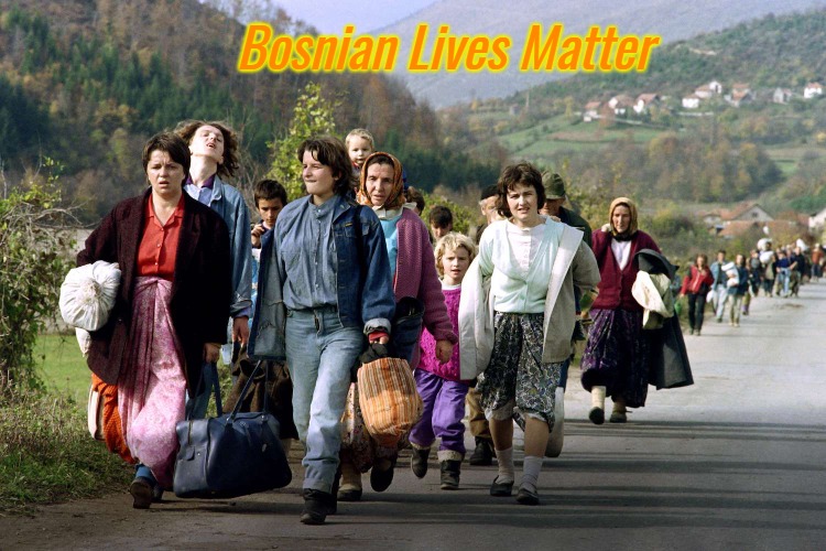 Bosnian Refugees | Bosnian Lives Matter | image tagged in bosnian refugees,bosnian lives matter,slavic lives matter | made w/ Imgflip meme maker