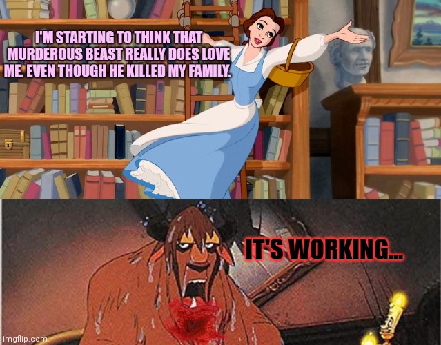 Stockholm's syndrome | IT'S WORKING... | image tagged in stockholms syndrome,beauty and the beast,disney,keep her locked up,til she loves you | made w/ Imgflip meme maker