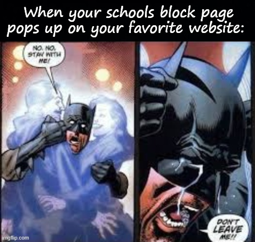 When your schools block page pops up on your favorite website: | image tagged in black background,no no stay with me | made w/ Imgflip meme maker