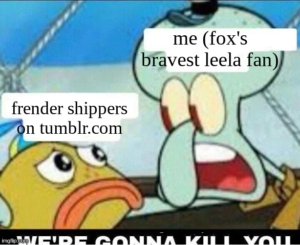 Squidward Scaring Child | me (fox's bravest leela fan); frender shippers on tumblr.com | image tagged in squidward scaring child | made w/ Imgflip meme maker