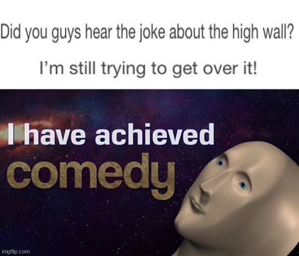 I have achieved COMEDY | image tagged in i have achieved comedy,eye roll | made w/ Imgflip meme maker