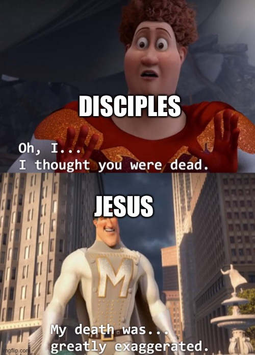 He told them He was going to rise again | DISCIPLES; JESUS | image tagged in i thought you were dead | made w/ Imgflip meme maker